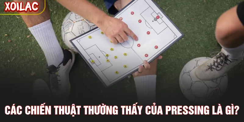 Các chiến thuật thường thấy của pressing là gì?