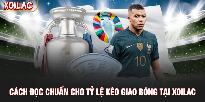 Cách đọc chuẩn cho tỷ lệ kèo giao bóng tại Xoilac