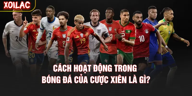 Cách hoạt động trong bóng đá của cược xiên là gì?