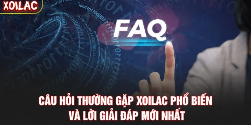 Câu Hỏi Thường Gặp Xoilac Phổ Biến Và Lời Giải Đáp Mới Nhất