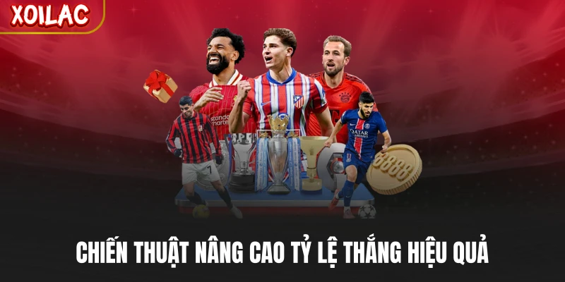 Chiến thuật nâng cao tỷ lệ thắng hiệu quả
