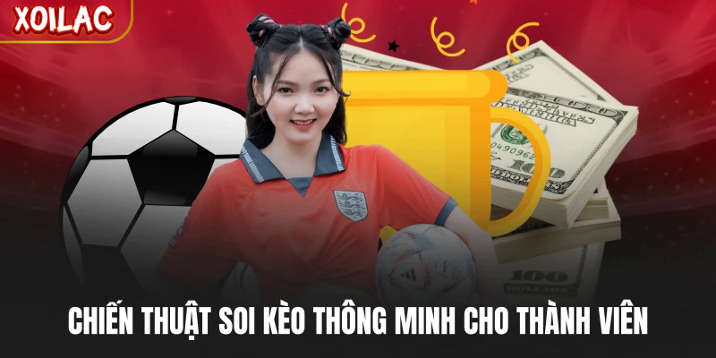 Chiến thuật soi kèo thông minh cho thành viên