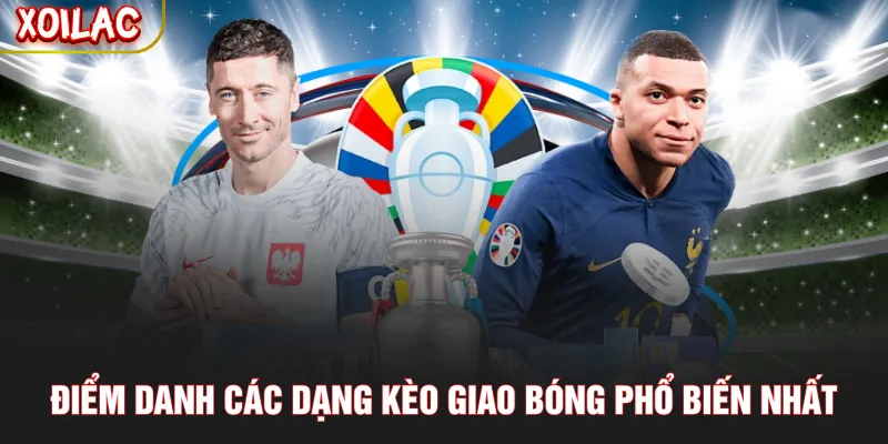 Điểm danh các dạng kèo giao bóng phổ biến nhất