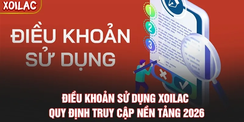 Điều Khoản Sử Dụng Xoilac – Quy Định Truy Cập Nền Tảng 2026