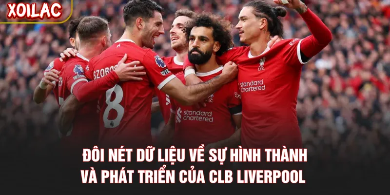 Đôi nét dữ liệu về sự hình thành và phát triển của CLB Liverpool