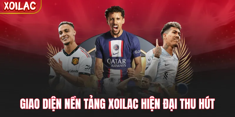 Giao diện nền tảng Xoilac hiện đại thu hút