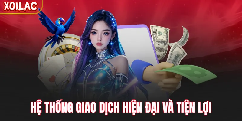 Hệ thống giao dịch hiện đại và tiện lợi