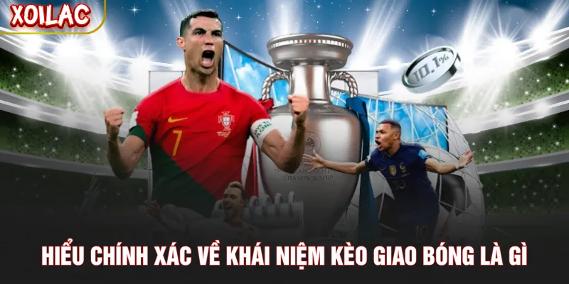 Hiểu chính xác về khái niệm kèo giao bóng là gì