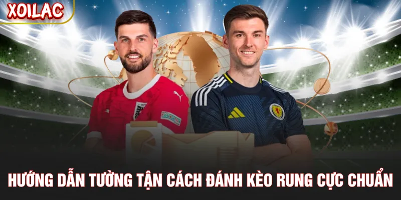 Hướng dẫn tường tận cách đánh kèo rung cực chuẩn