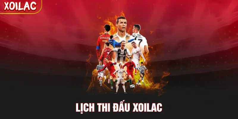 Lịch Thi Đấu XOILAC - Điểm Cập Nhật Giờ Đá Bóng 2026