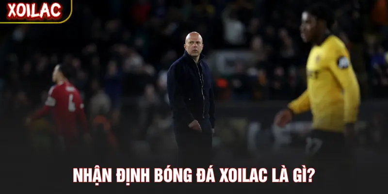 Nhận định bóng đá XOILAC là gì?