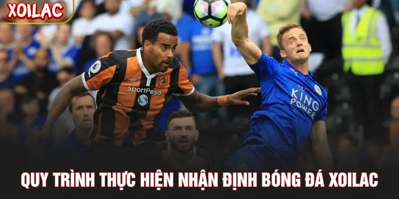 Quy trình thực hiện nhận định bóng đá XOILAC