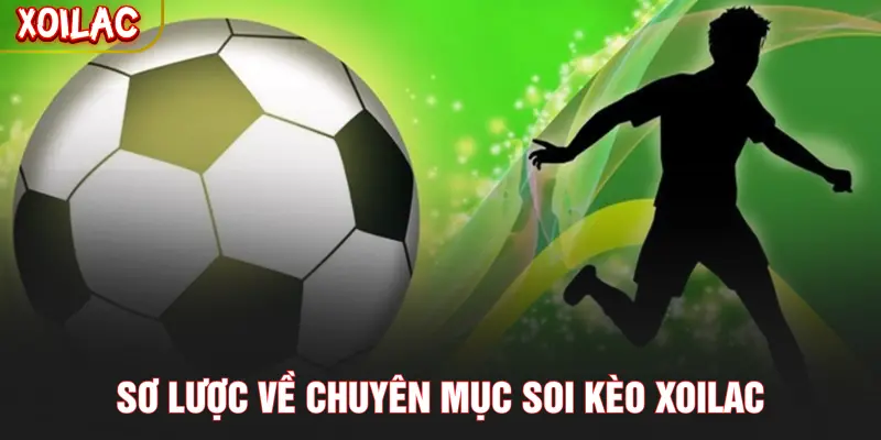 Sơ lược về chuyên mục soi kèo XOILAC