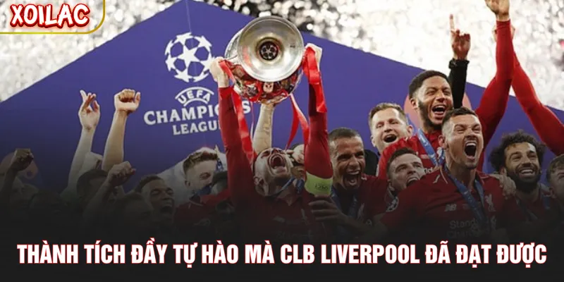 Thành tích đầy tự hào mà CLB Liverpool đã đạt được