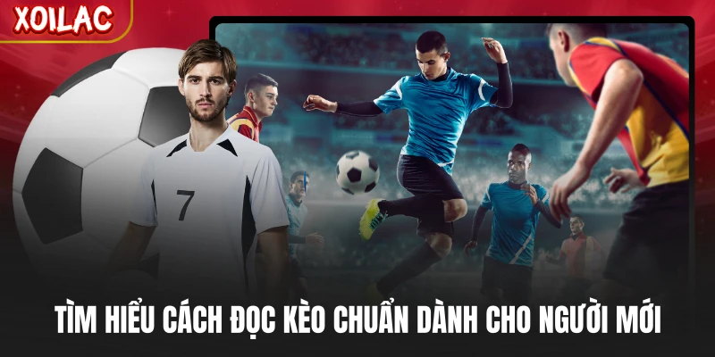 Tìm hiểu cách đọc kèo chuẩn dành cho người mới