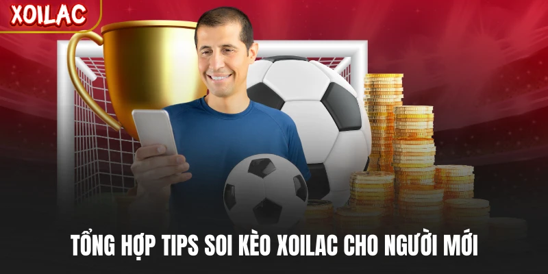 Tổng hợp tips soi kèo Xoilac cho người mới