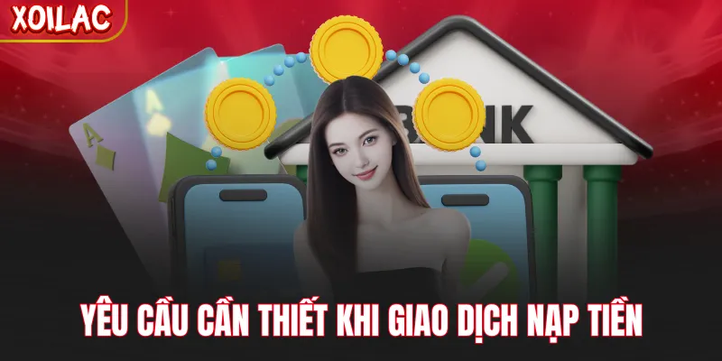 Yêu cầu cần thiết khi giao dịch nạp tiền
